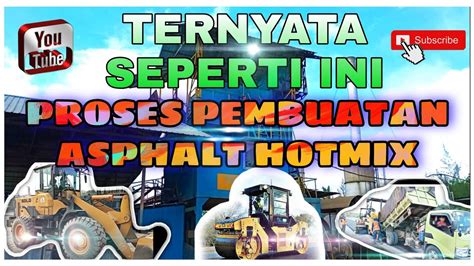 Proses Pembuatan Asphalt Hotmix Jalan Asphalt Mixing Plant Youtube