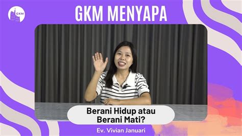 GKM Menyapa Berani Hidup Atau Berani Mati 2 Korintus 4 16 17 YouTube