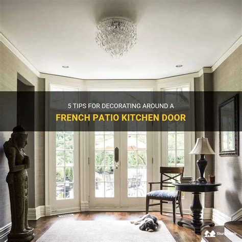 5 Tips For Decorating Around A French Patio Kitchen Door Shunshelter