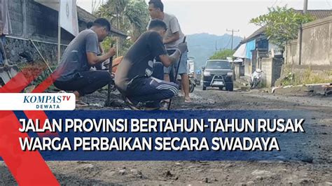 Jalan Provinsi Bertahun Tahun Rusak Warga Perbaikan Secara Swadaya