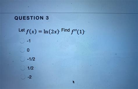 Solved Question 3 Let F X Ln 2x Find F 1 1 0 1 2