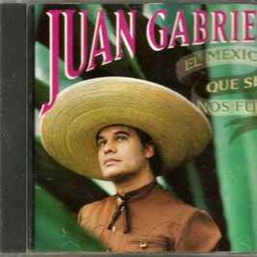 El Mexico Que Se Nos Fue Lbum De Juan Gabriel Letras