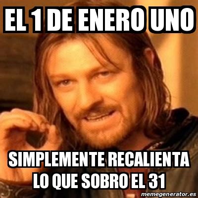 Meme Boromir El De Enero Uno Simplemente Recalienta Lo Que Sobro El