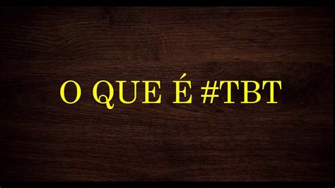 O Que É Tbt No Instagram Tbt Nas Fotos O Que Significa Youtube