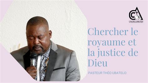 Chercher le royaume et la justice de Dieu pasteur Théo Ubatelo YouTube