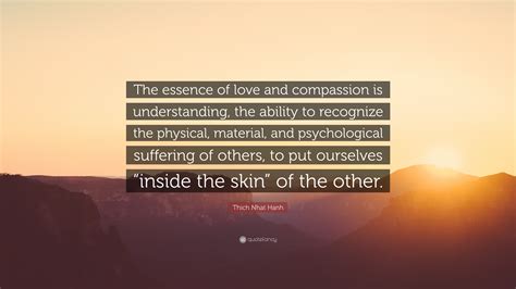 Thich Nhat Hanh Quote “the Essence Of Love And Compassion Is