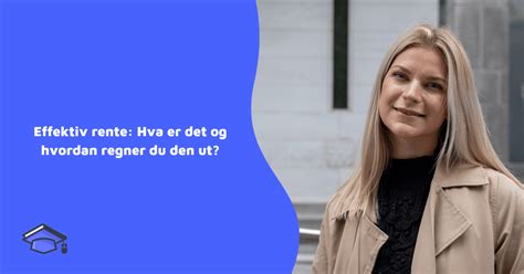 Effektiv Rente Hva Er Det Og Hvordan Regner Du Den Ut EnkelEksamen