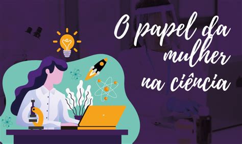 O Papel Da Mulher Na Ciência Biominas Brasil