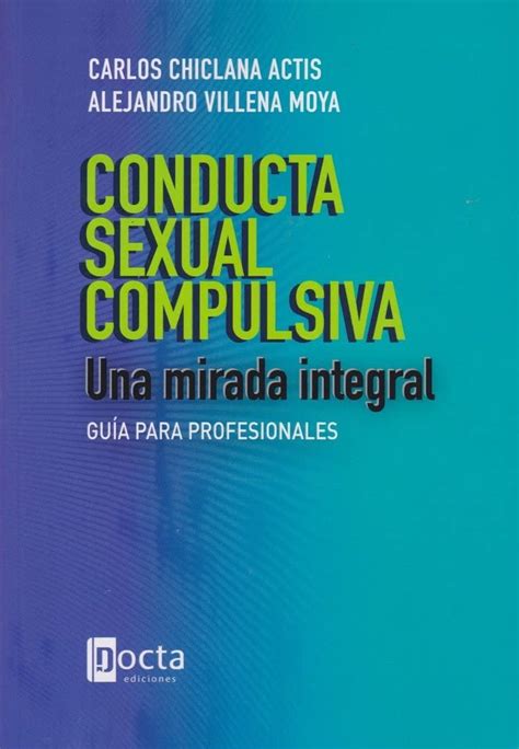 CONDUCTA SEXUAL COMPULSIVA UNA MIRADA INTEGRAL Guía para