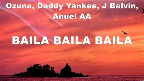 Ozuna Daddy Yankee J Balvin Anuel Aa Baila Baila Baila Lyrics