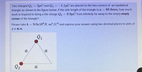 Solved Two Charged Q12μc And Q2−11μc Are Placed On The