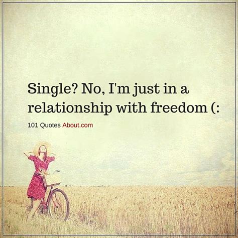 Single? No, I'm just in a relationship with freedom - Single Quote ...