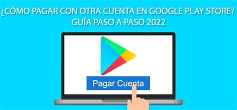 Cómo pagar con otra cuenta en Google Play Store