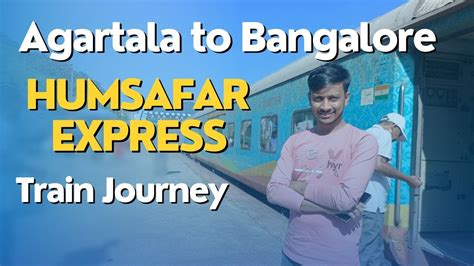 Longest Humsafar Express Journey Agartala To Bangalore Train