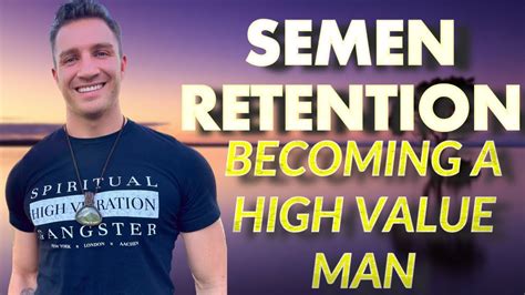 Huge Ways Semen Retention Will Make You A Better Man Youtube