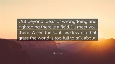 Rumi Quote Out Beyond Ideas Of Wrongdoing And Rightdoing There Is A