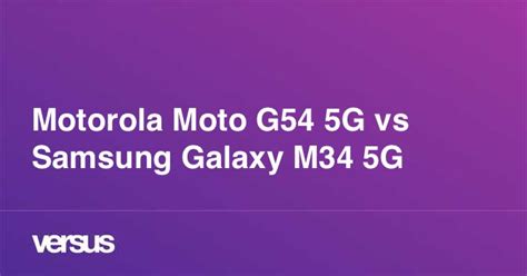 Motorola Moto G54 5g Vs Samsung Galaxy M34 5g What Is The Difference