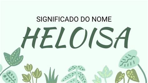 Significado Do Nome Heloísa Origem Frases E Mais