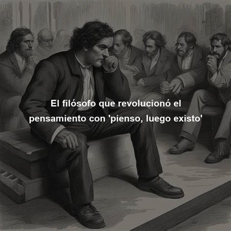 El filósofo que revolucionó el pensamiento con pienso luego existo