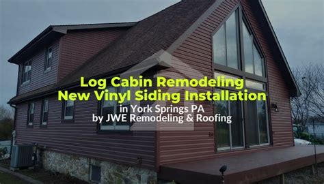 Log Cabin Remodel Vinyl Siding Install York Springs PA | JWE Remodeling