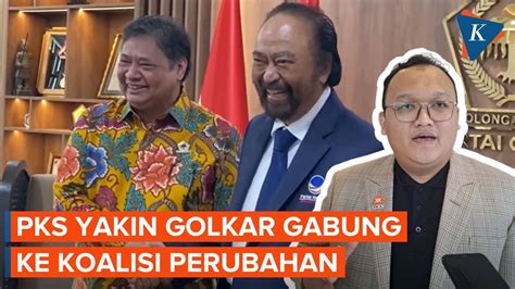 Pks Yakin Golkar Berpeluang Gabung Koalisi Perubahan Youtube