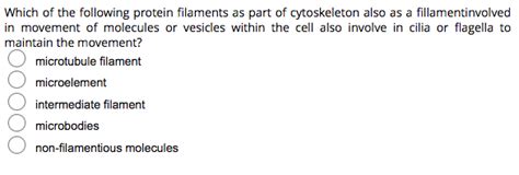 Solved Which of the following protein filaments as part of | Chegg.com 