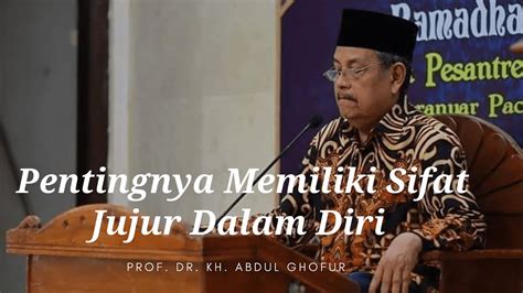 Pengajian Prof Dr Kh Abdul Ghofur Sifat Jujur Youtube