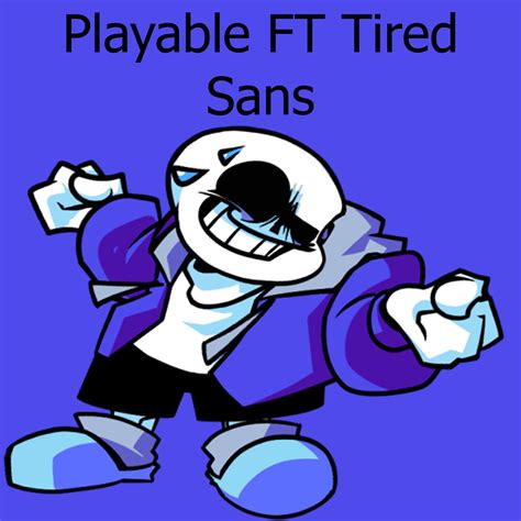 Playable FT Tired Sans Friday Night Funkin Mods