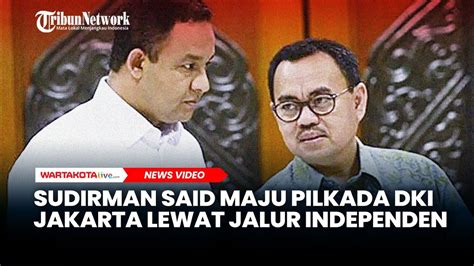 Jadi Jubir Anies Di Pilpres 2024 Sudirman Said Maju Pilkada Dki