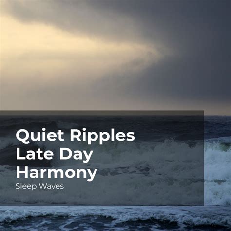 Quiet Ripples Late Day Harmony Album By Sleep Waves Spotify