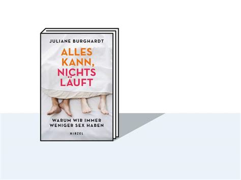Lustloses Zeitalter Warum Wir Immer Weniger Sex Haben Und Was Der Feminismus Damit Zu Tun Hat