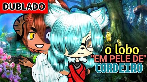 O Lobo Em Pele De Cordeiro Mini Filme [dublado] Gacha Club Youtube