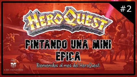 PINTANDO UNA MINI ÉPICA HEROQUEST CHUSHAMMER YouTube