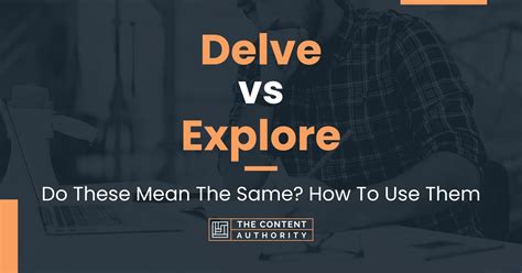 Delve Vs Explore Do These Mean The Same How To Use Them