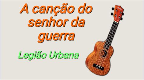 A Can O Do Senhor Da Guerra Legi O Urbana Ukulele Cover Youtube