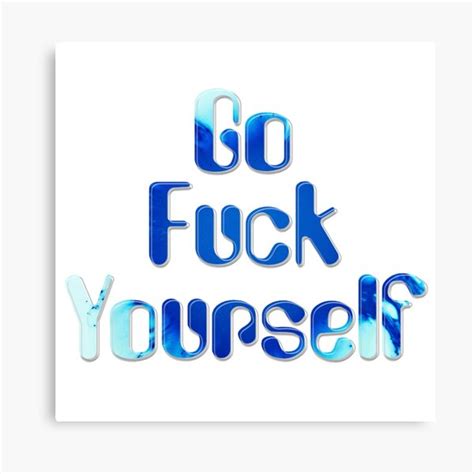 Go Fuck Yourself Canvas Prints Redbubble