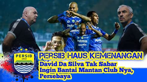 Persib Haus Kemenangan David Da Silva Sudah Tidak Sabar Ingin Bantai