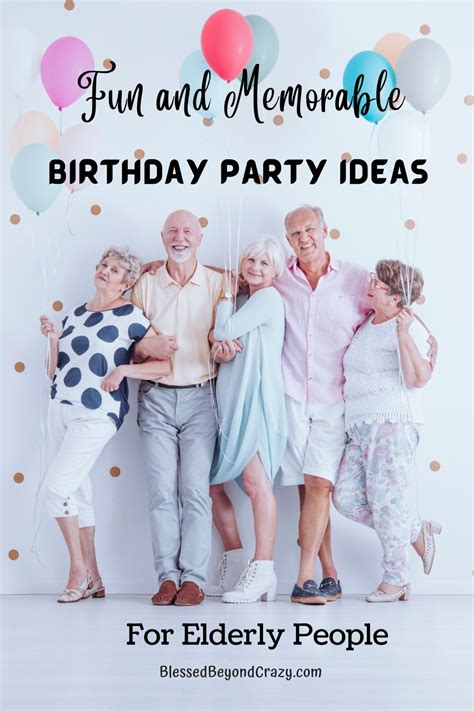 Easy And Memorable Birthday Party Ideas For Elderly People Blessed