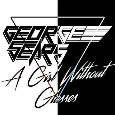 Stream A Girl Without Glasses My Opus Magnum By George Sears Listen