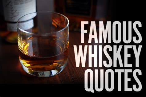 25 Whiskey Quotes From The Famous Drinkers Who Loved It Best Man Made