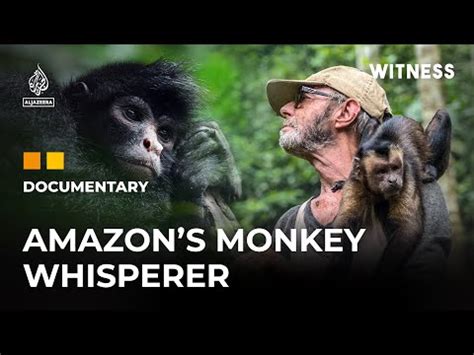 The monkey whisperer of the Peruvian Amazon | Witness Documentary - The Global Herald