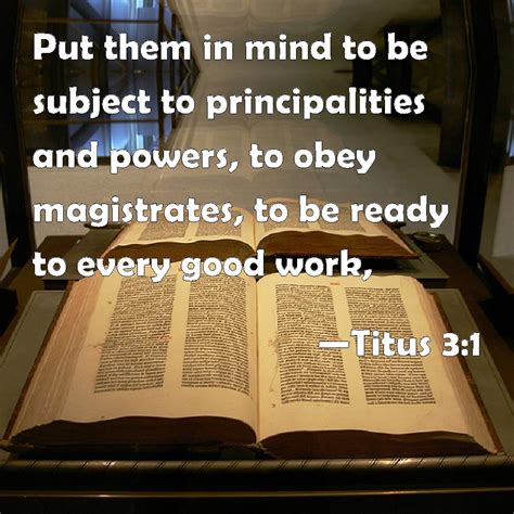 Titus 3:1 Put them in mind to be subject to principalities and powers ...