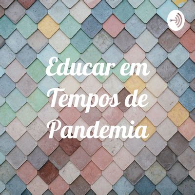 Educar Em Tempos De Pandemia A Podcast On Spotify For Podcasters