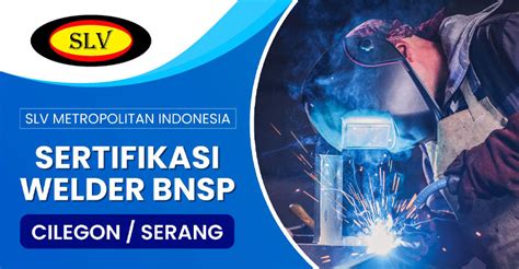 Sertifikasi Welder Bnsp Cilegonserang Slv