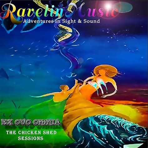 Écouter Ex Ovo Omnia The Chicken Shed Sessions de RavelinMusic sur