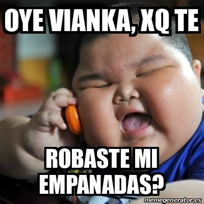 Meme Fat Chinese Kid Oye Vianka Xq Te Robaste Mi Empanadas