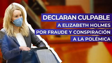 Declaran culpable a Elizabeth Holmes por fraude y conspiración a la