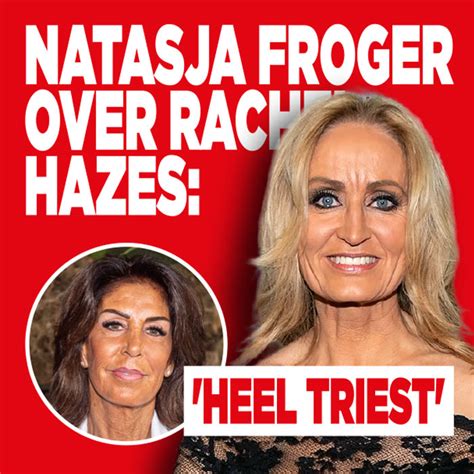 Natasja Froger Over Rachel Hazes Heel Triest Ditjes En Datjes