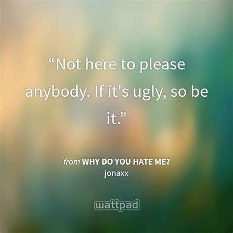 Why Do You Hate Me By Jonaxx Quotes Pinterest