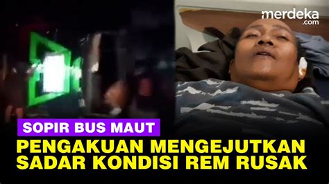 Pengakuan Sopir Bus Maut Rombongan Siswa Smk Depok Sudah Tahu Rem